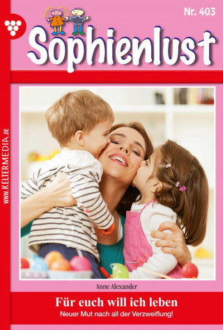 Anne Alexander: Sophienlust 403 – Familienroman