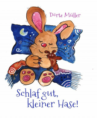 Dörte Müller: Schlaf gut, kleiner Hase!