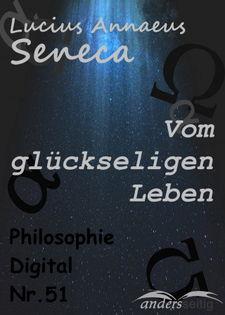 Lucius Annaeus Seneca: Vom glückseligen Leben