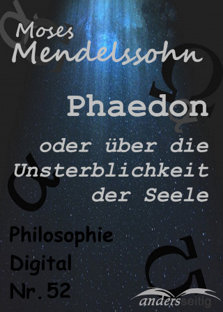 Moses Mendelssohn: Phaedon oder über die Unsterblichkeit der Seele