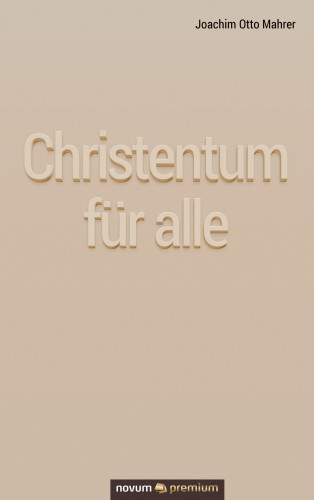 Joachim Otto Mahrer: Christentum für alle
