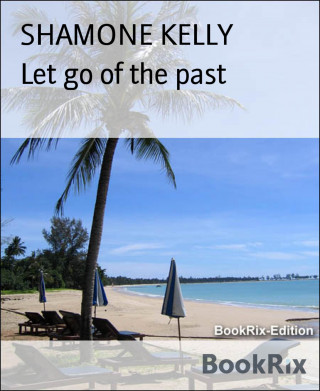 SHAMONE KELLY: Let go of the past