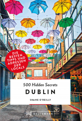 Shane O'Reilly: Bruckmann: 500 Hidden Secrets Dublin