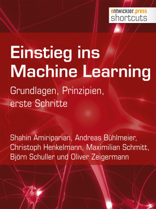 Shahin Amiriparian, Andreas Bühlmeier, Christoph Henkelmann, Maximilian Schmitt, Björn Schuller, Oliver Zeigermann: Einstieg ins Machine Learning