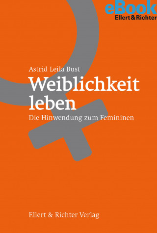 Astrid Leila Bust: Weiblichkeit leben