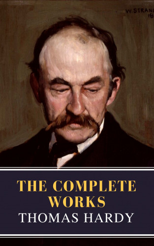 Thomas Hardy, MyBooks Classics: Thomas Hardy : The Complete Works (Illustrated)