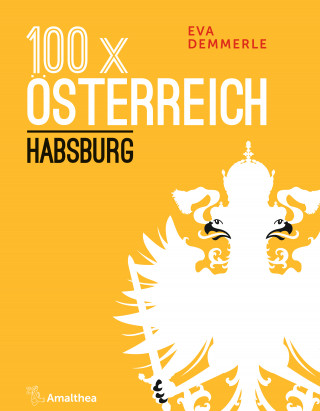 Eva Demmerle: 100 x Österreich: Habsburg