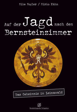 Mike Vogler, Mirko Kühn: Auf der Jagd nach dem Bernsteinzimmer