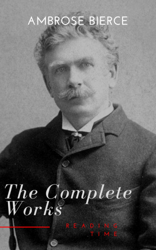 Ambrose Bierce, Reading Time: Complete Works of Ambrose Bierce