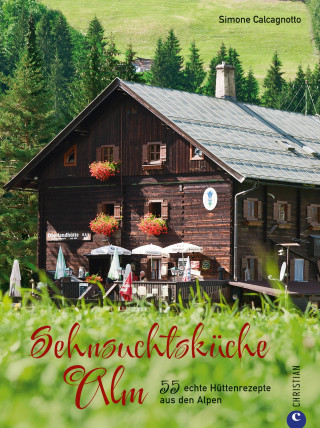 Simone Calcagnotto: Sehnsuchtsküche Alm