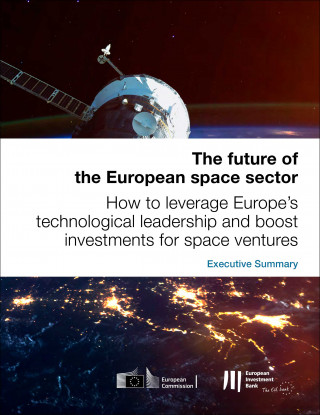 The future of the European space sector: How to leverage Europe's technological leadership and boost investments for space ventures - Executive Summary