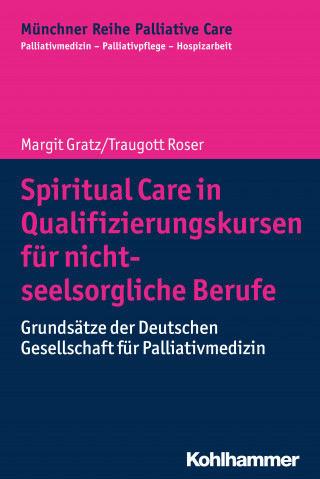 Margit Gratz, Traugott Roser: Spiritual Care in Qualifizierungskursen für nicht-seelsorgliche Berufe