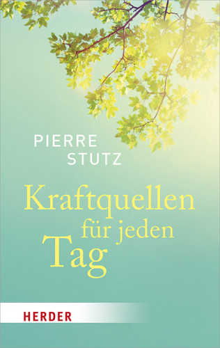 Pierre Stutz: Kraftquellen für jeden Tag