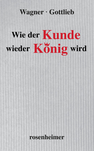 Hubert Wagner, Sigmund Gottlieb: Wie der Kunde wieder König wird