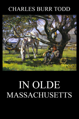 Charles Burr Todd: In Olde Massachusetts