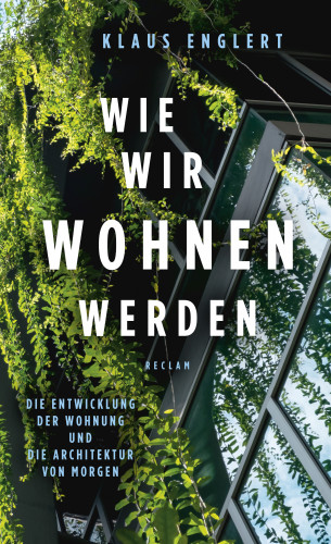 Klaus Englert: Wie wir wohnen werden. Die Entwicklung der Wohnung und die Architektur von morgen