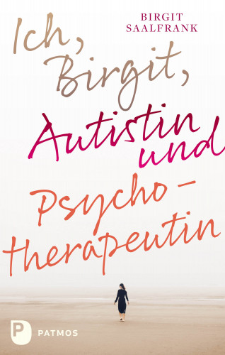 Birgit Saalfrank: Ich, Birgit, Autistin und Psychotherapeutin