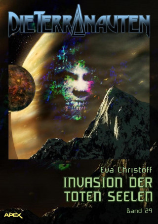 Eva Christoff: DIE TERRANAUTEN, Band 29: INVASION DER TOTEN SEELEN