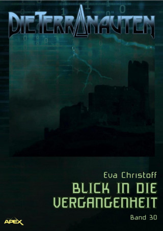 Eva Christoff: DIE TERRANAUTEN, Band 30: BLICK IN DIE VERGANGENHEIT
