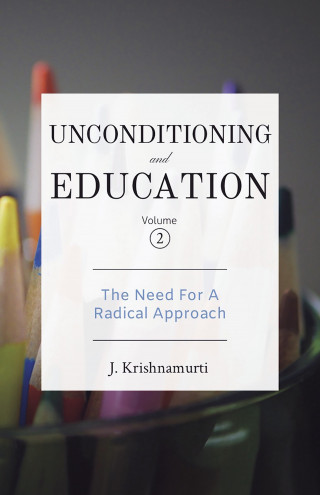 J Krishnamurti: Unconditioning and Education