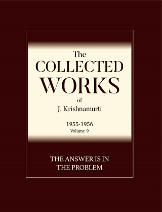 J Krishnamurti: The Answer Is in the Problem: