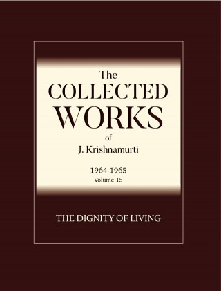 J Krishnamurti: The Dignity of Living