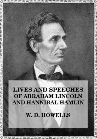 William Den Howells, John L. Hayes: Lives and Speeches of Abraham Lincoln and Hannibal Hamlin