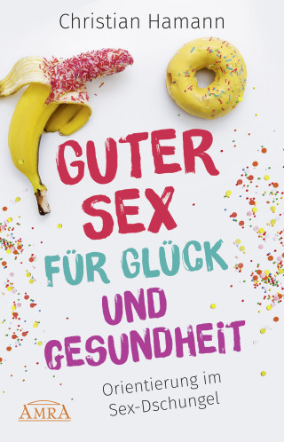 Christian Hamann: Guter Sex für Glück und Gesundheit