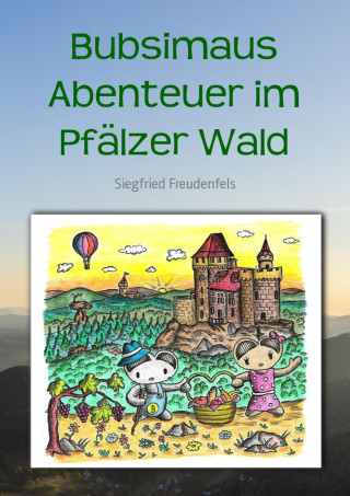 Siegfried Freudenfels: Bubsimaus Abenteuer im Pfälzer Wald