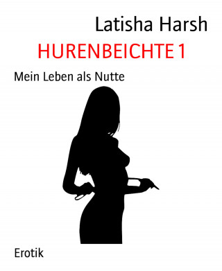 Latisha Harsh: HURENBEICHTE 1