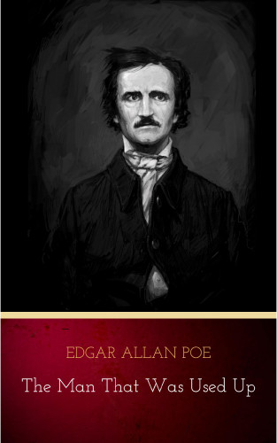 Edgar Allan Poe: The Man That Was Used Up