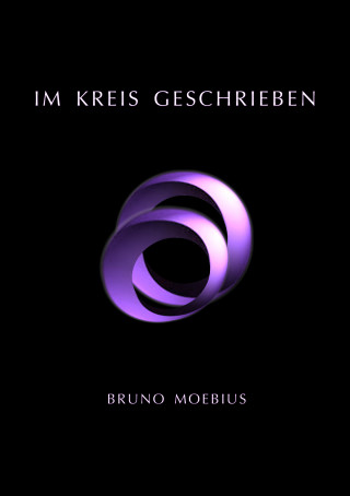 Bruno Moebius: Im Kreis geschrieben