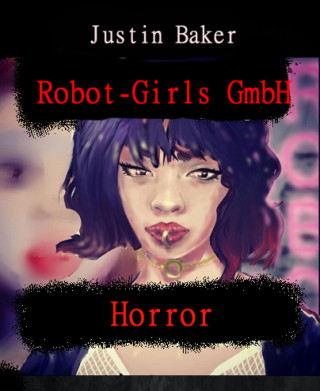 Justin Baker: Robot Girls GmbH