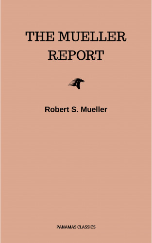 Robert S. Mueller: The Mueller Report: Final Special Counsel Report of President Donald Trump and Russia Collusion