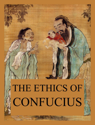 Confucius: The Ethics of Confucius