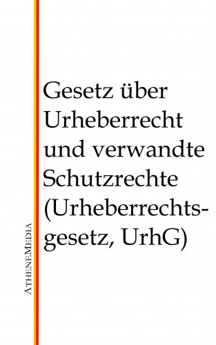 Gesetz über Urheberrecht und verwandte Schutzrechte (Urheberrechtsgesetz, UrhG)