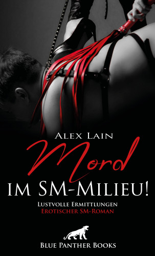 Alex Lain: Mord im SM-Milieu! Erotischer SM-Roman