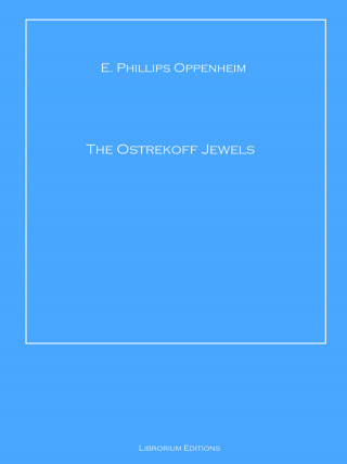E. Phillips Oppenheim: The Ostrekoff Jewels