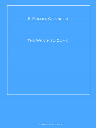 E. Phillips Oppenheim: The Wrath to Come