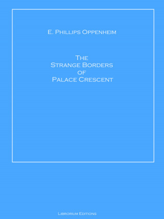 E. Phillips Oppenheim: The Strange Borders of Palace Crescent