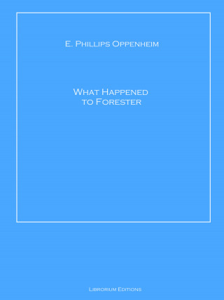 E. Phillips Oppenheim: What Happened to Forester