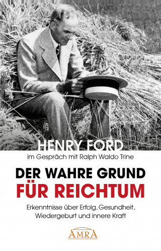 Henry Ford: Der wahre Grund für Reichtum (mit Originalfotos)