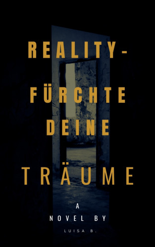 Luisa B.: REALITY - FÜRCHTE DEINE TRÄUME
