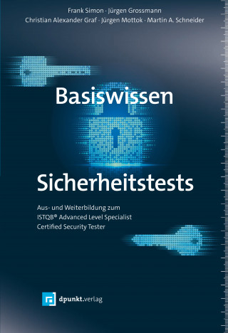 Frank Simon, Jürgen Grossmann, Christian Alexander Graf, Jürgen Mottok, Martin A. Schneider: Basiswissen Sicherheitstests