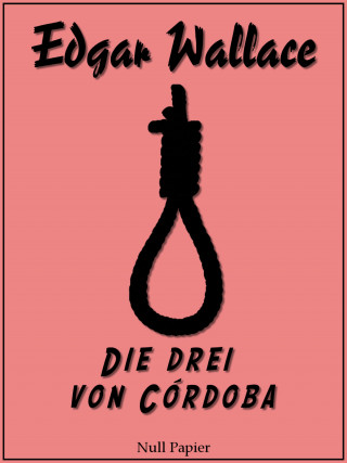 Edgar Wallace: Die drei von Córdoba