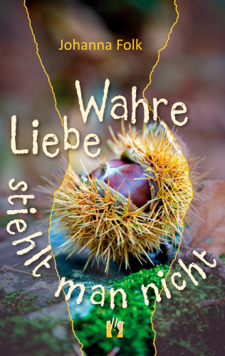 Johanna Folk: Wahre Liebe stiehlt man nicht