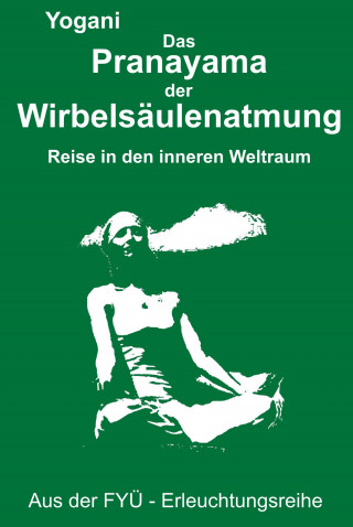 Yogani: Das Pranayama der Wirbelsäulenatmung