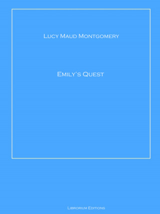 Lucy Maud Montgomery: Emily's Quest