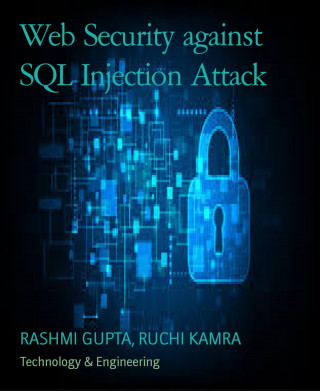 RASHMI GUPTA, RUCHI KAMRA: Web Security against SQL Injection Attack