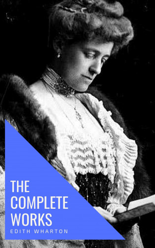 Edith Wharton, knowledge house: Edith Wharton: The Complete Works [newly updated]